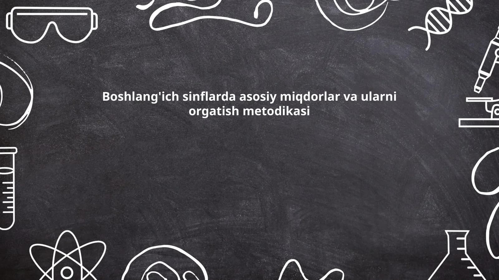 Boshlang'ich sinflarda asosiy miqdorlar va ularni orgatish metodikasi