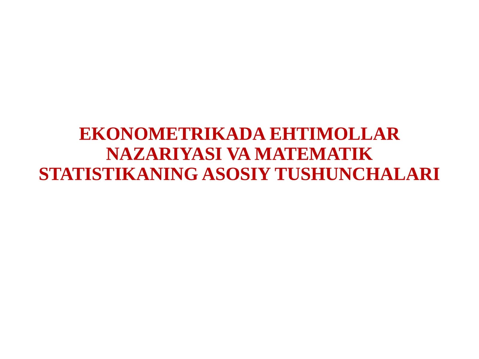 EKONOMETRIKADA EHTIMOLLAR NAZARIYASI VA MATEMATIK STATISTIKANING ASOSIY TUSHUNCHALARI