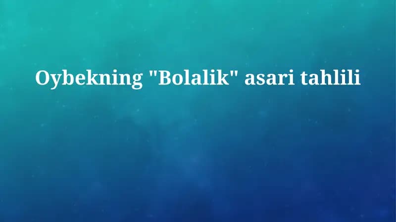 Xulosa Oybekning "Bolalik" asari tahlili
