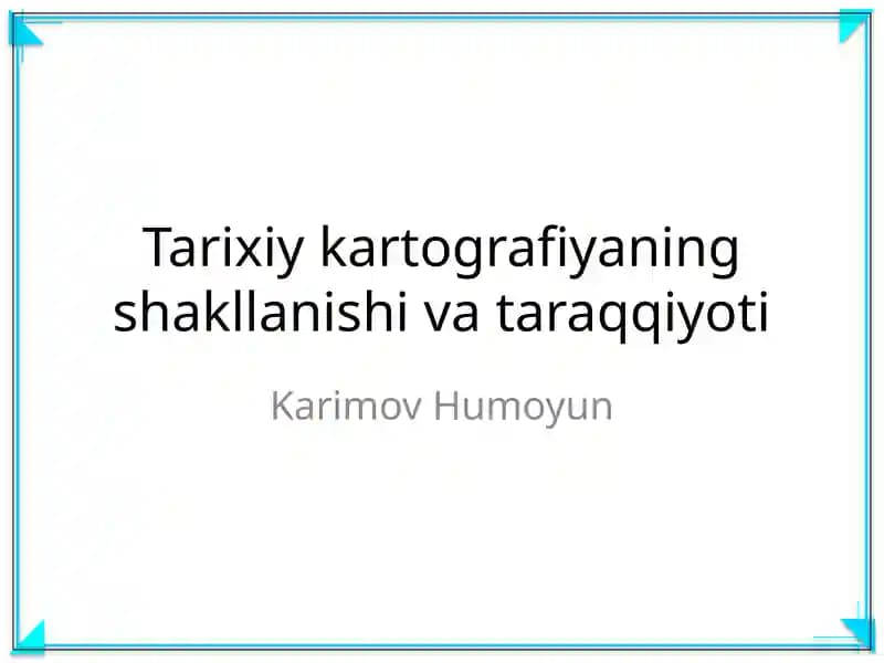 Tarixiy kartografiyaning shakllanishi va taraqqiyoti