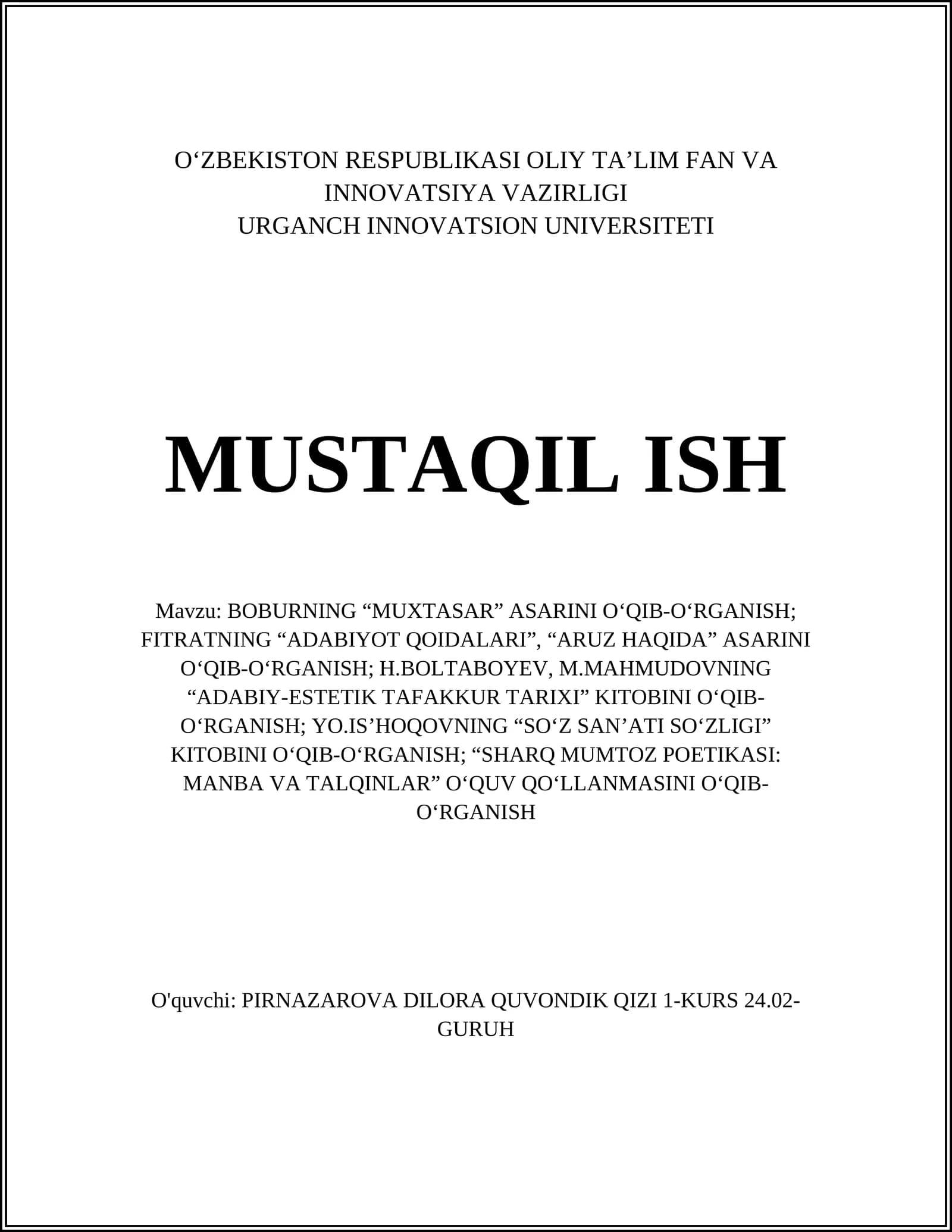 BOBURNING “MUXTASAR” ASARINI O‘QIB-O‘RGANISH; FITRATNING “ADABIYOT QOIDALARI”, “ARUZ HAQIDA” ASARINI O‘QIB-O‘RGANISH; H.BOLTABOYEV, M.MAHMUDOVNING “ADABIY-ESTETIK TAFAKKUR TARIXI” KITOBINI O‘QIB-O‘RGANISH; YO.IS’HOQOVNING “SO‘Z SAN’ATI SO‘ZLIGI” KITOBINI O‘QIB-O‘RGANISH; “SHARQ MUMTOZ POETIKASI: MANBA VA TALQINLAR” O‘QUV QO‘LLANMASINI O‘QIB-O‘RGANISH