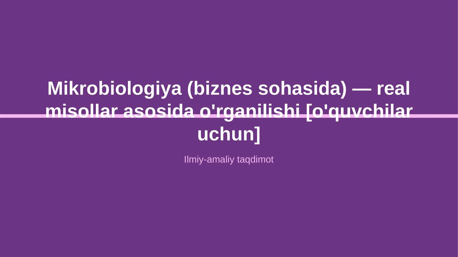 Mikrobiologiya (biznes sohasida) — real misollar asosida o'rganilishi [o'quvchilar uchun]