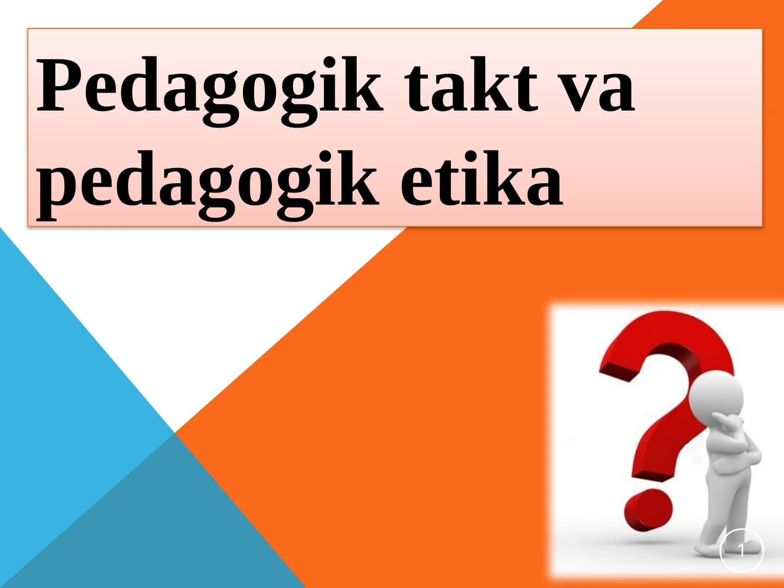 Pedagogik takt va pedagogik etika