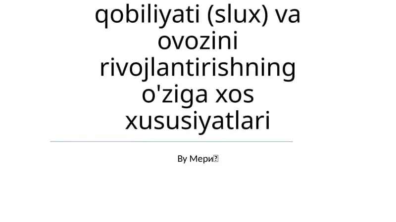 Bolalar eshituv qobiliyati (slux) va ovozini rivojlantirishning o'ziga xos xususiyatlari