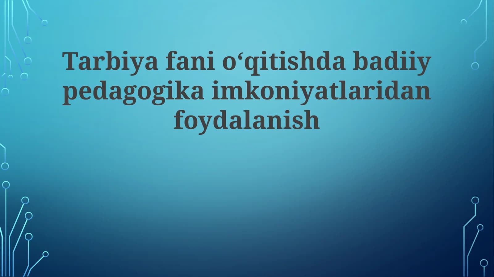 Tarbiya fanini o‘qitishda badiiy pedagogik imkoniyatlaridan foydalanish