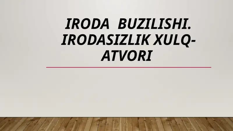 IRODA BUZILISHI. IRODASIZLIK XULQ-ATVORI