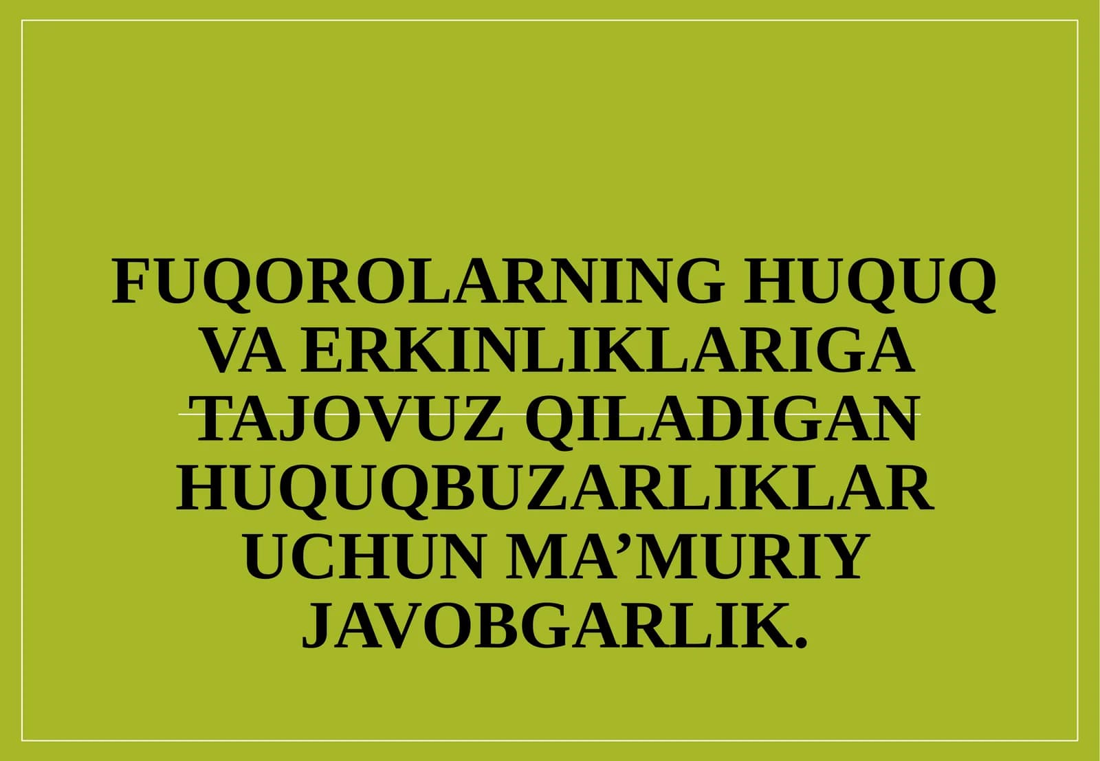 FUQOROLARNING HUQUQ VA ERKINLIKLARIGA TAJOVUZ QILADIGAN HUQUQBUZARLIKLAR UCHUN MA’MURIY JAVOBGARLIK