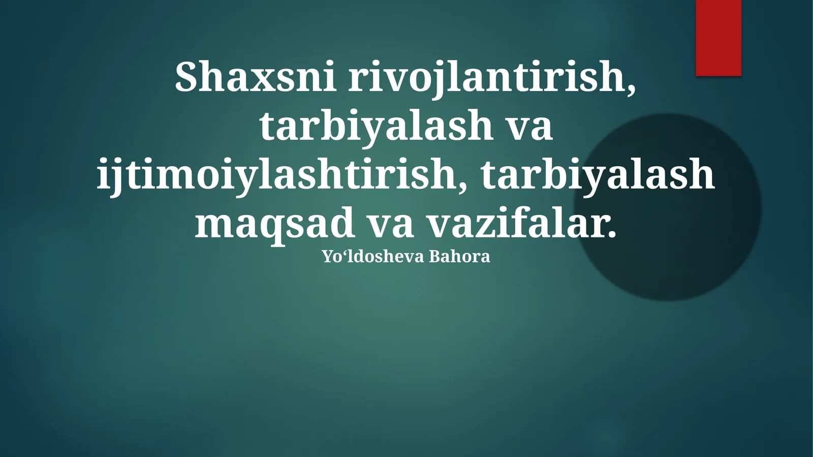 Shaxsni rivojlantirish, tarbiyalash va ijtimoiylashtirish, tarbiyalash maqsad va vazifalar.