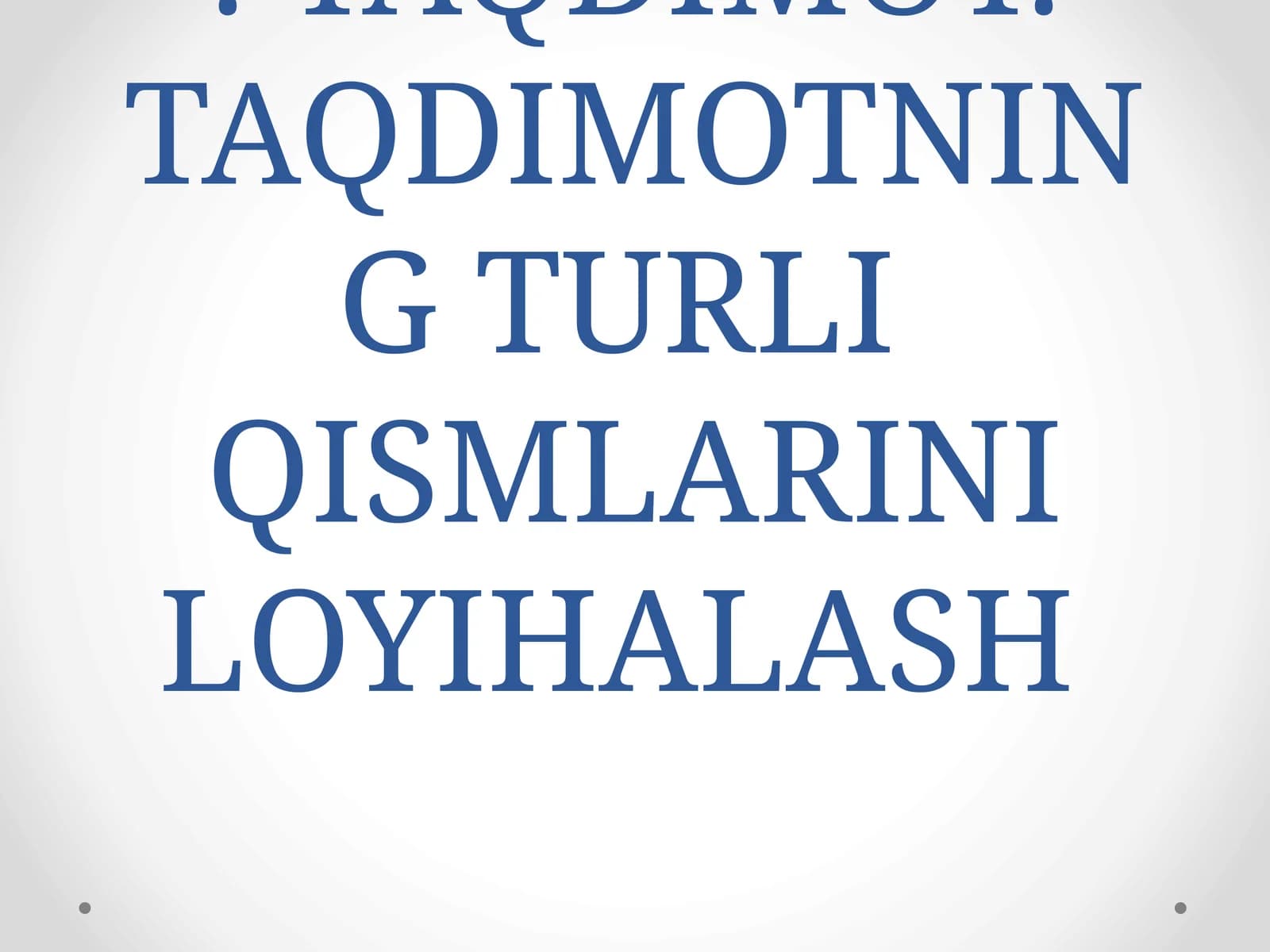 TAQDIMOT. TAQDIMOTNING TURLI QISMLARINI LOYIHALASH
