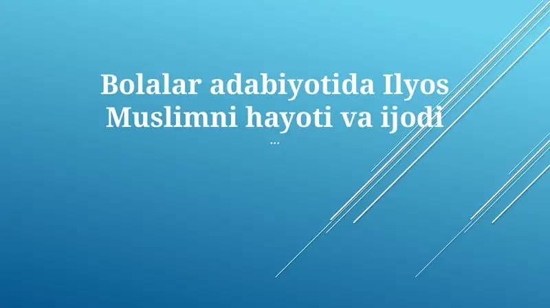 Bolalar adabiyotida Ilyos Muslimni hayoti va ijodi
