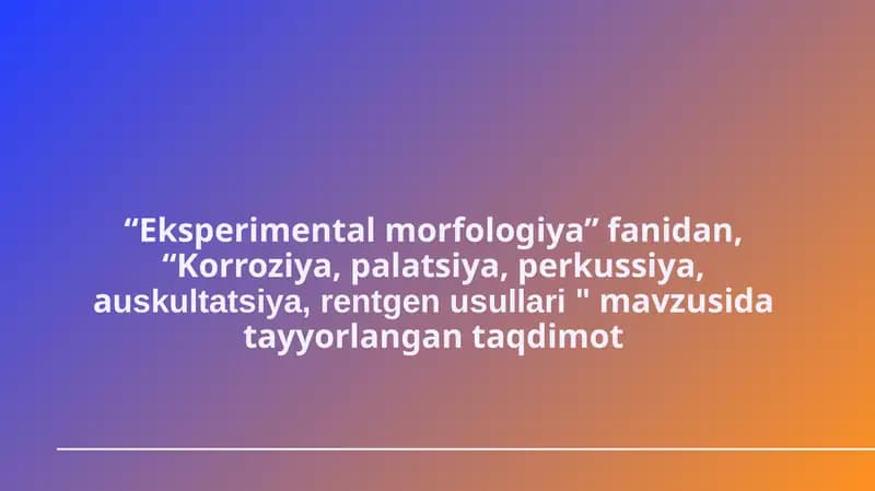 Eksperimentalmorfologiya fanidan Korroziya, palatsiya, perkussiya, auskultatsiya, rentgen usullari