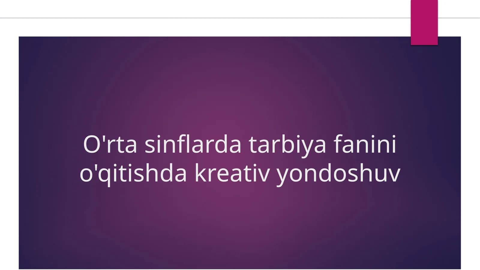 O'rta sinflarda tarbiya fanini o'qitishda kreativ yondoshuv