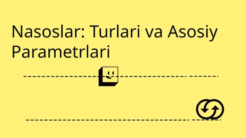 Nasoslar: Turlari va Asosiy Parametrlari