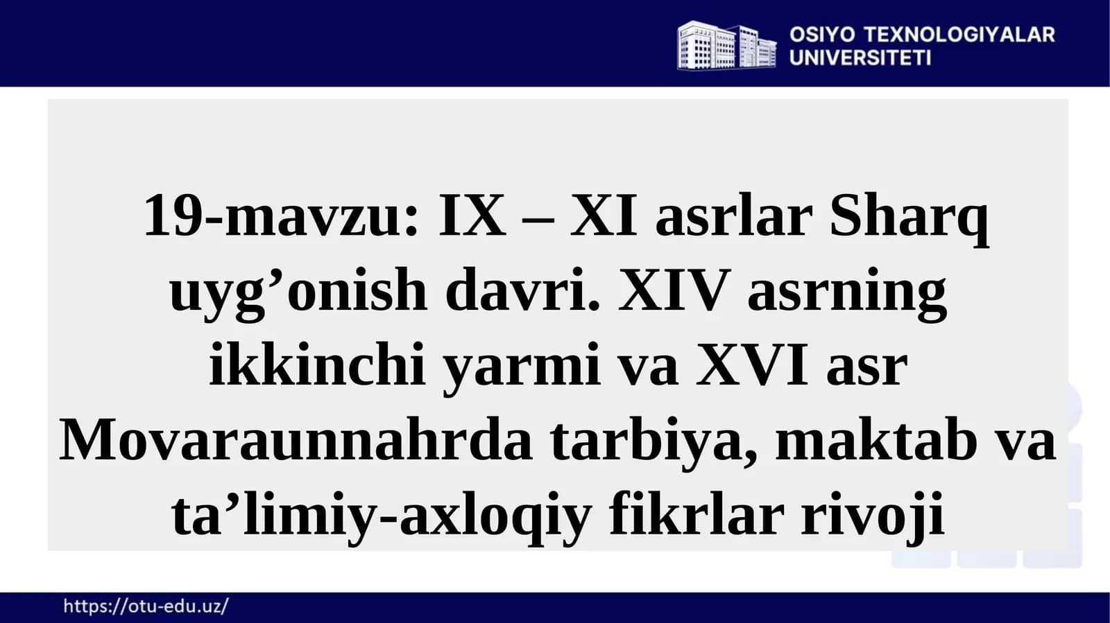 19-mavzu: IX–XI asrlar Sharq uyg’onish davri.XIV asrning ikkinchi yarmi va XVI asr Movaraunnahrda tarbiya, maktab va ta’limiy-axloqiy fikrlar rivoji