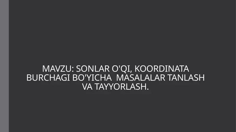 SONLAR O'QI, KOORDINATA BURCHAGI BO'YICHA  MASALALAR TANLASH VA TAYYORLASH
