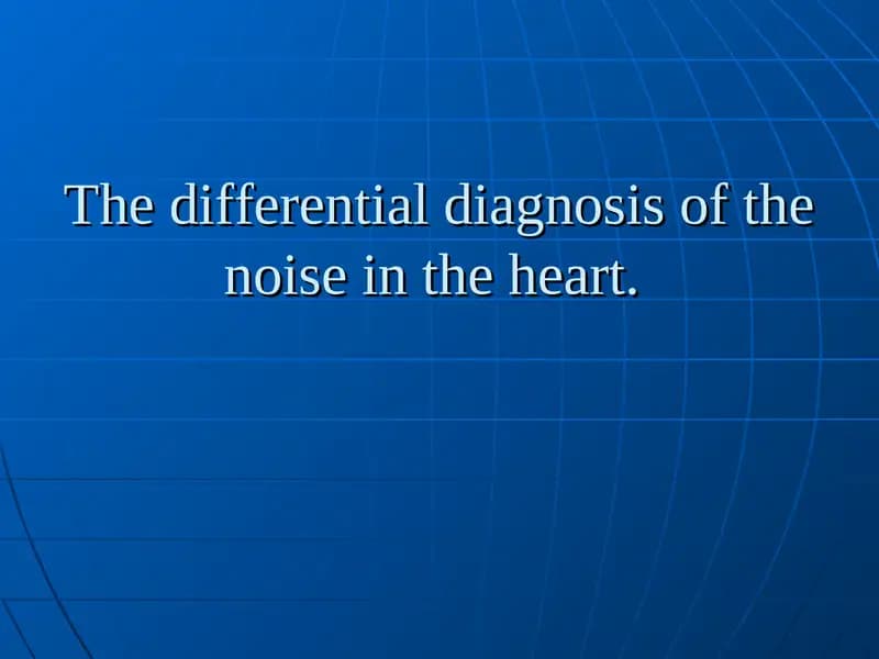 The differential diagnosis of the noise in the heart.