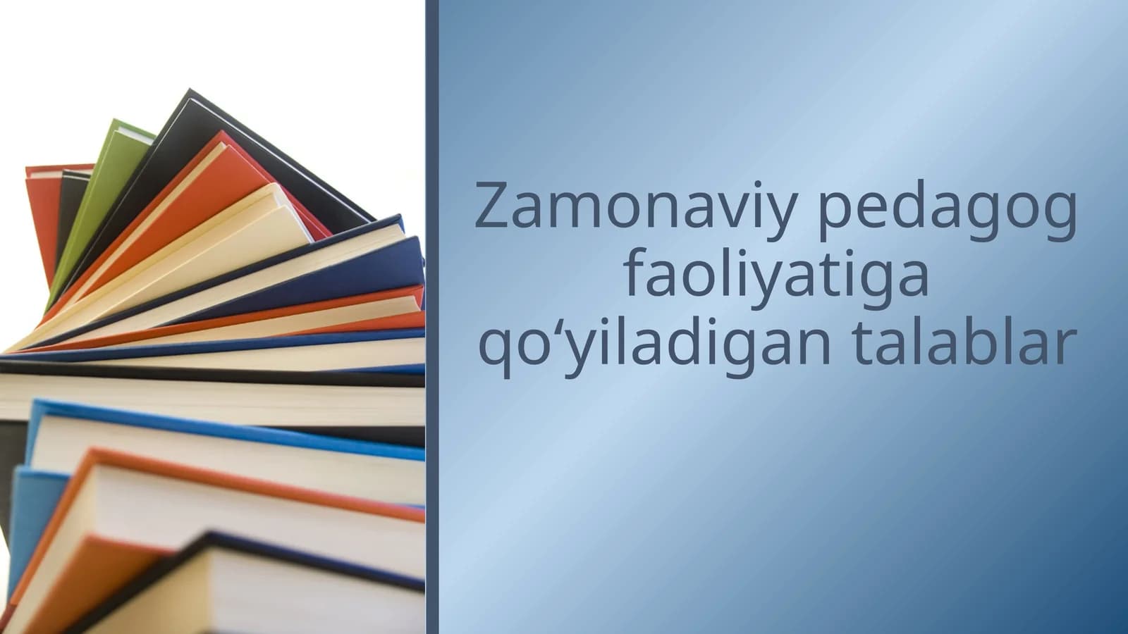 Zamonaviy pedagog faoliyatiga qo‘yiladigan talablar