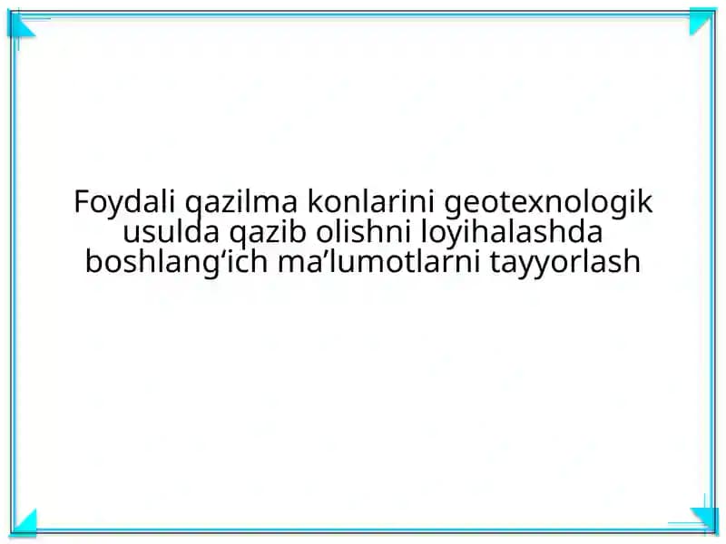 Foydali qazilma konlarini geotexnologik usulda qazib olishni loyihalash