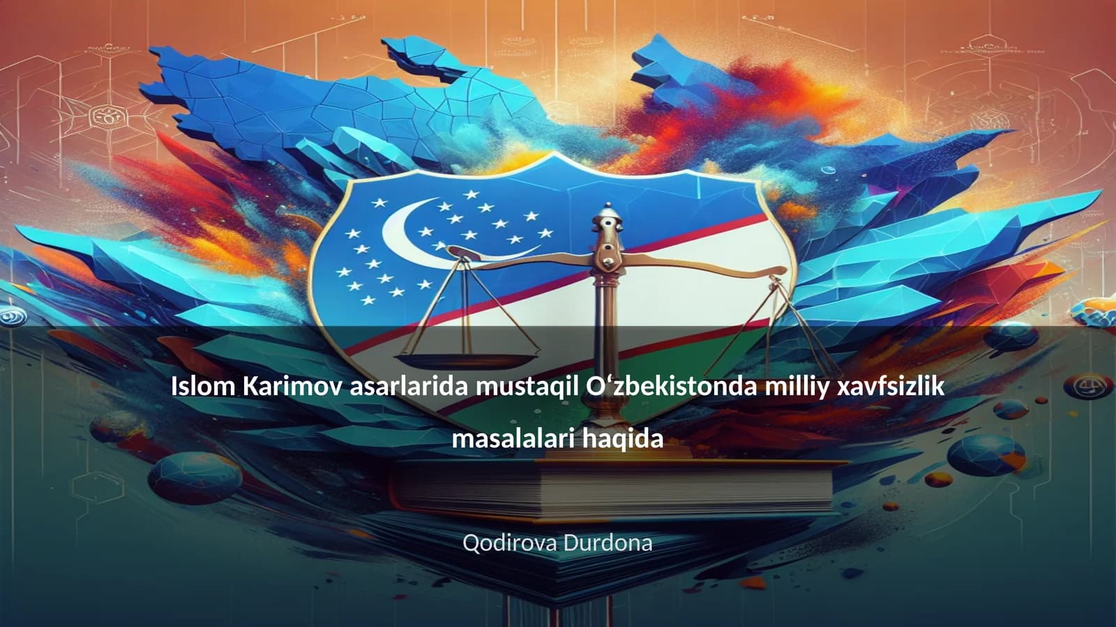Islom Karimov asarlarida mustaqil Oʻzbekistonda milliy xavfsizlik masalalari haqida