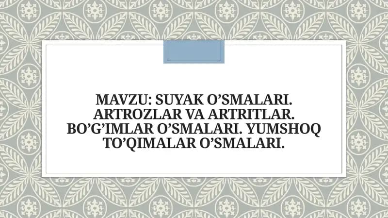 SUYAK O’SMALARI. ARTROZLAR VA ARTRITLAR. BO’G’IMLAR O’SMALARI. YUMSHOQ TO’QIMALAR O’SMALARI