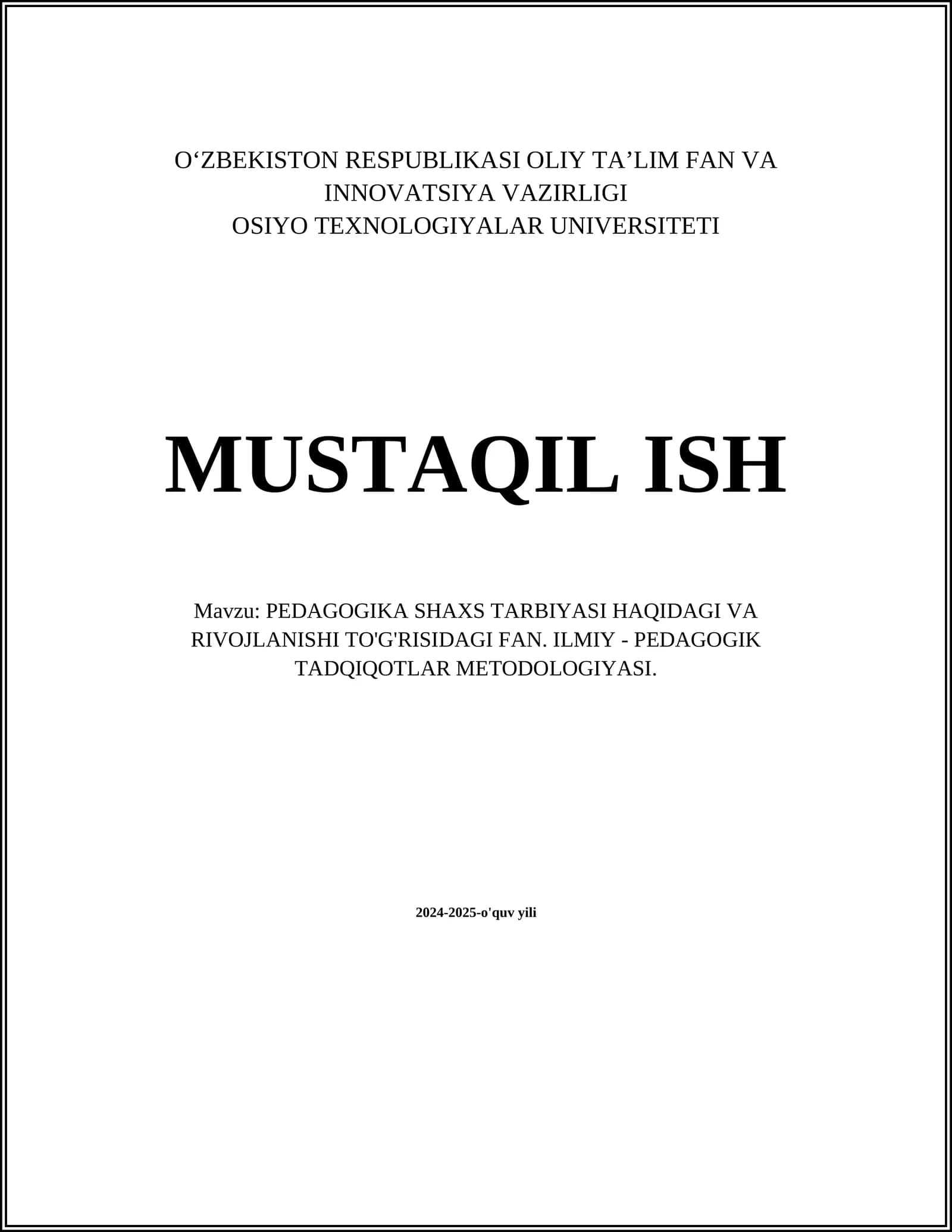MUSTAQIL ISH Mavzu: PEDAGOGIKA SHAXS TARBIYASI HAQIDAGI VA RIVOJLANISHI TO'G'RISIDAGI FAN. ILMIY - PEDAGOGIK TADQIQOTLAR METODOLOGIYASI
