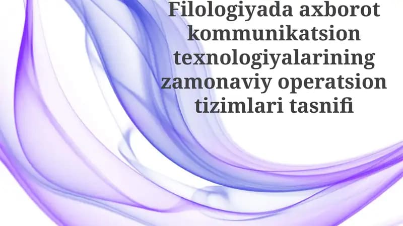 Filologiyada axborot kommunikatsion texnologiyalarining zamonaviy operatsion tizimlari tasnifi