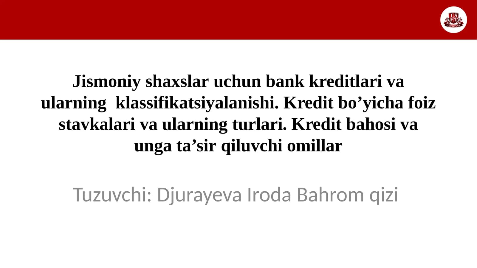 Jismoniy shaxslar uchun bank kreditlari va ularning  klassifikatsiyalanishi. Kredit bo’yicha foiz stavkalari va ularning turlari. Kredit bahosi va unga ta’sir qiluvchi omillar