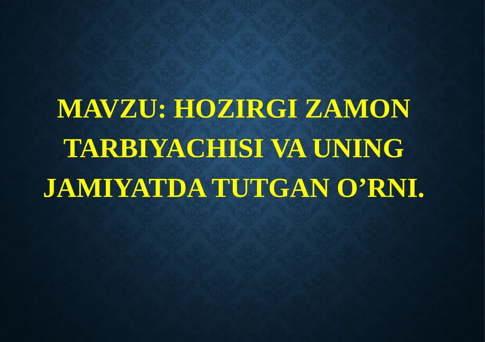 HOZIRGI ZAMON TARBIYACHISI VA UNING JAMIYATDA TUTGAN O’RNI