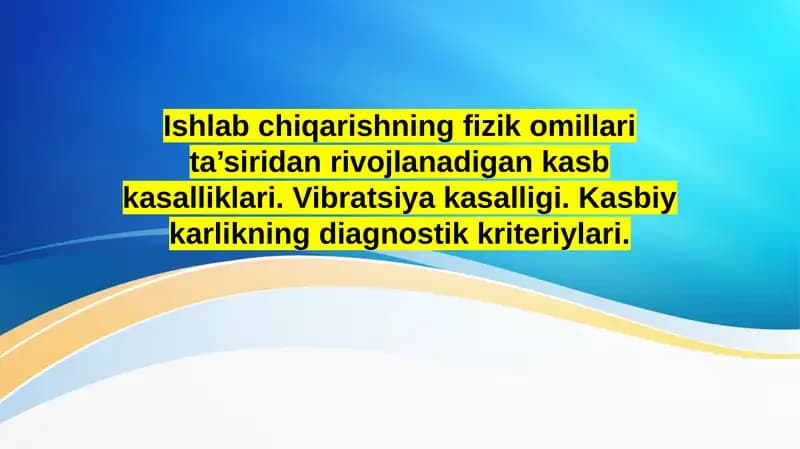 Ishlab chiqarishning fizik omillari ta’siridan rivojlanadigan kasb kasalliklari. Vibratsiya kasalligi. Kasbiy karlikning diagnostik kriteriylari