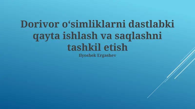 Dorivor o'simliklarini dastlabki qayta ishlash va saqlashni tashkil etish