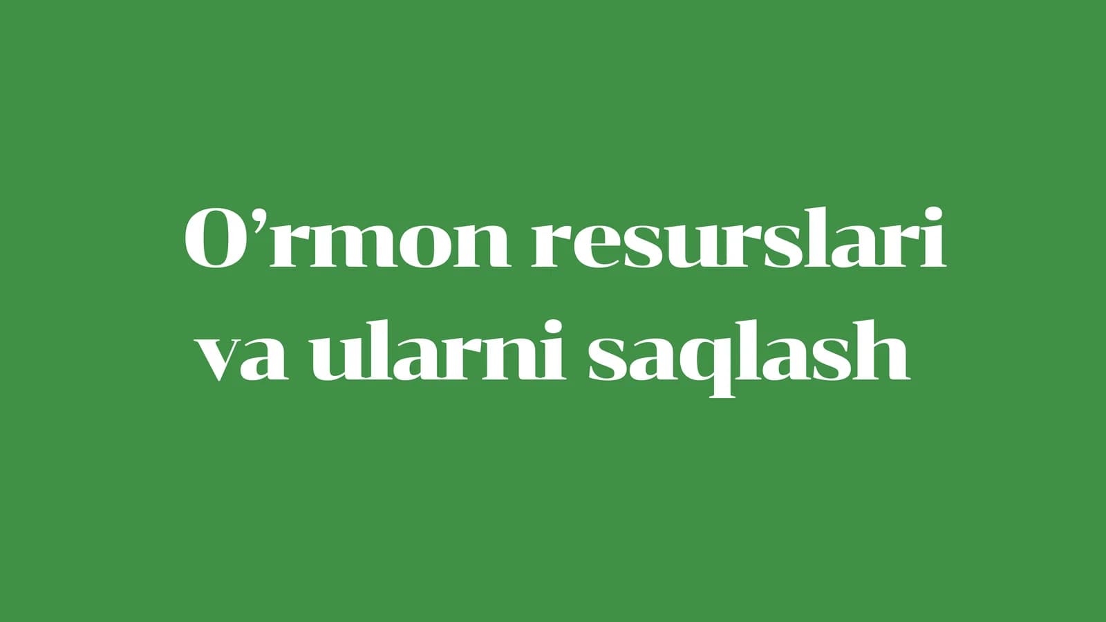 O'rmon Resurslari va Ularini Saqlash