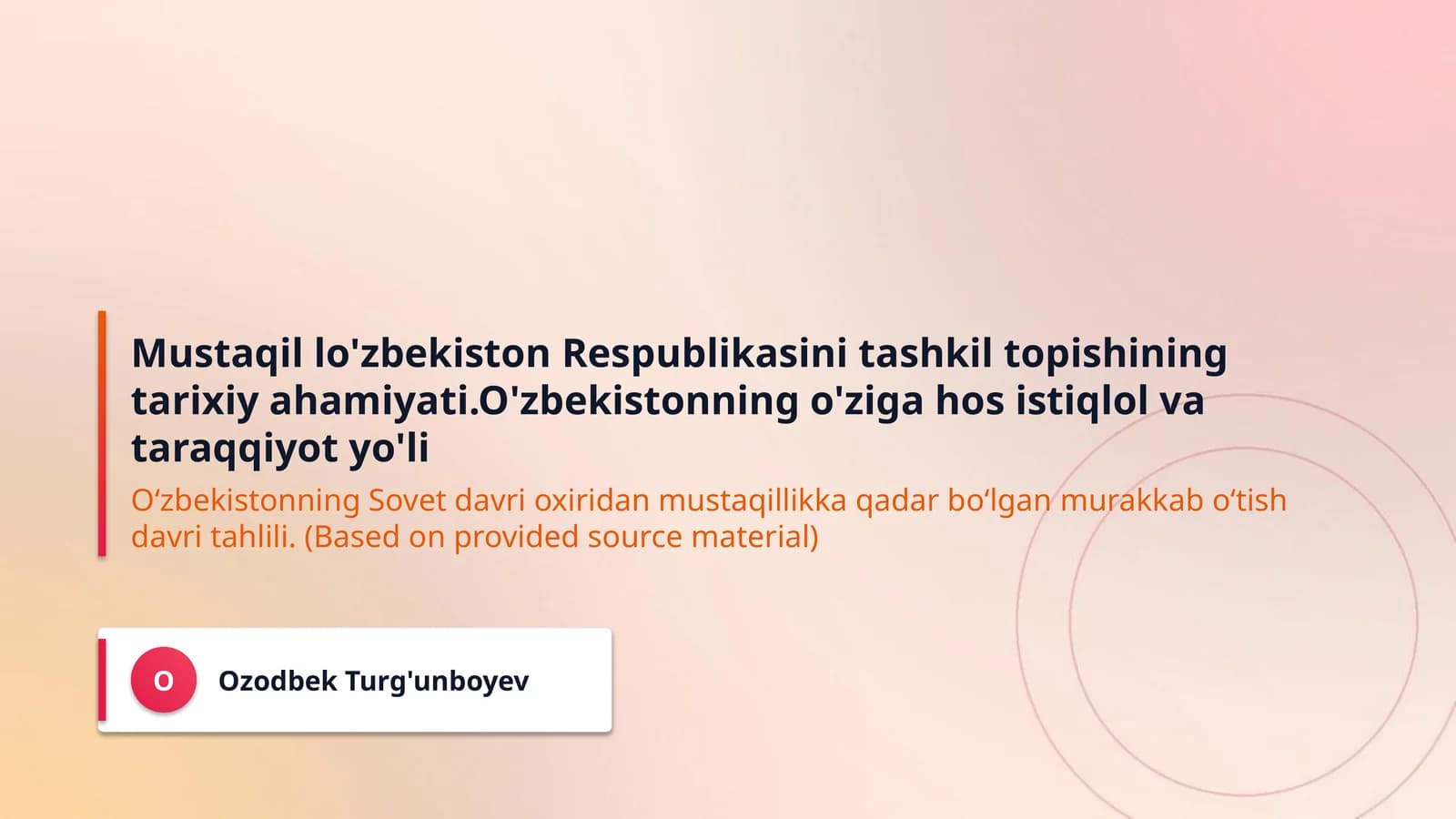 Mustaqil lo'zbekiston Respublikasini tashkil topishining tarixiy ahamiyati.O'zbekistonning o'ziga hos istiqlol va taraqqiyot yo'li