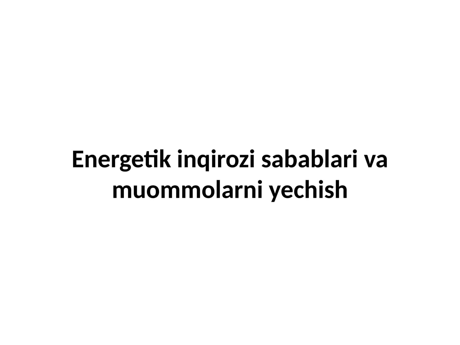 Energetik inqirozi sabablari va muommolarni yechish