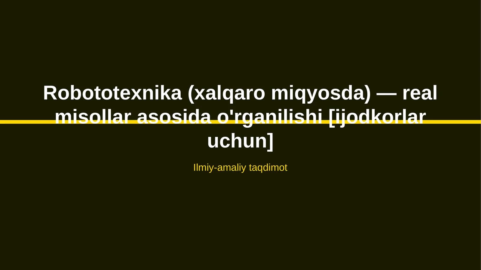 Robototexnika (xalqaro miqyosda) — real misollar asosida o'rganilishi [ijodkorlar uchun]