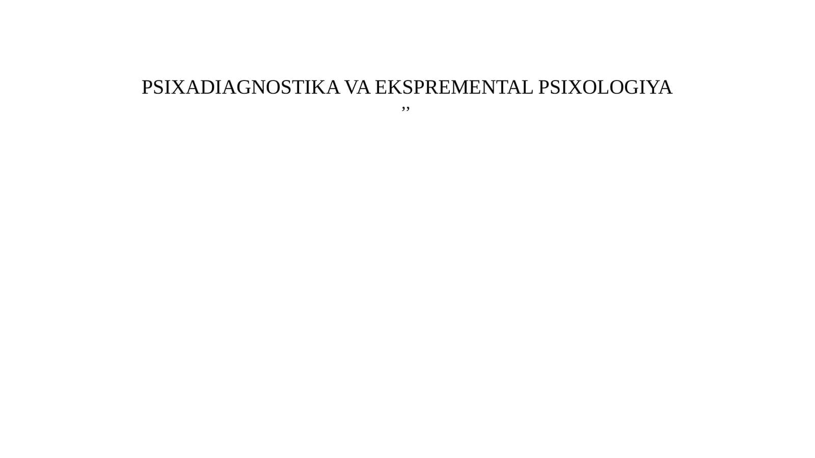PSIXADIAGNOSTIKA VA EKSPERIMENTAL PSIXOLOGIYA