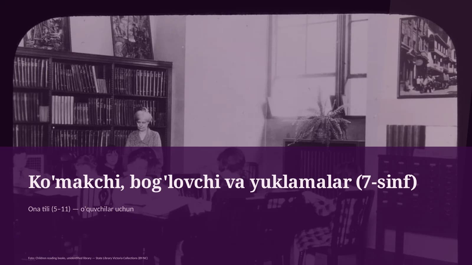 Ko'makchi, bog'lovchi va yuklamalar (7-sinf)