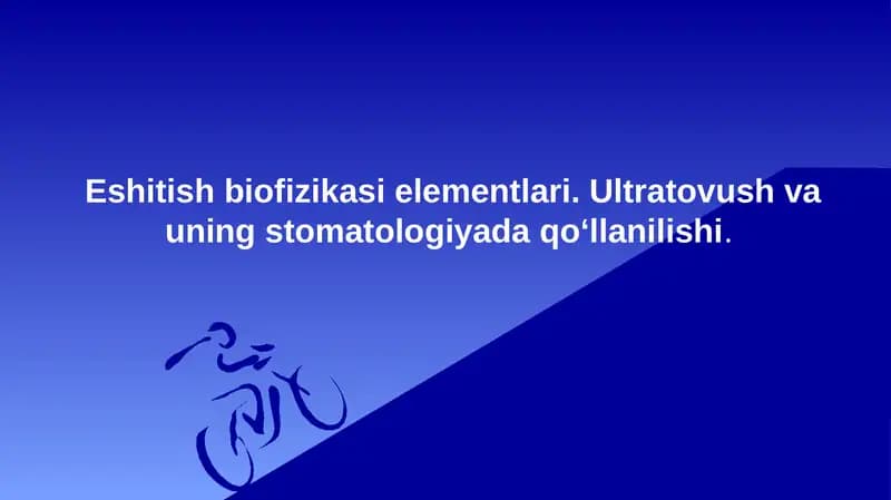 Eshitish biofizikasi elementlari. Ultratovush va uning stomatologiyada qo‘llanilishi.
