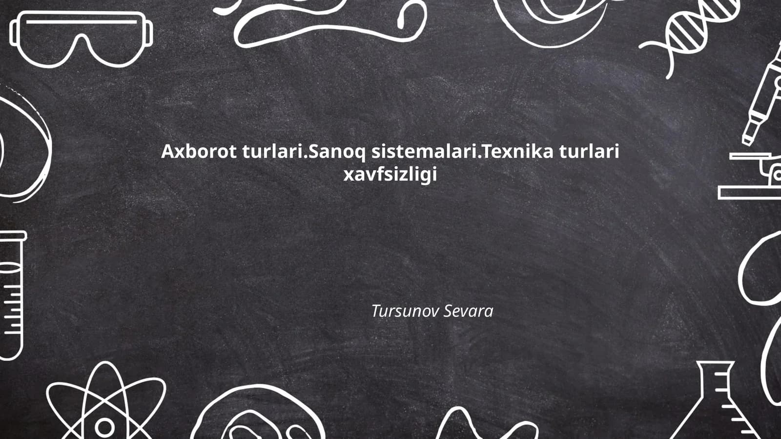 Axborot turlari.Sanoq sistemalari.Texnika turlari xavfsizligi