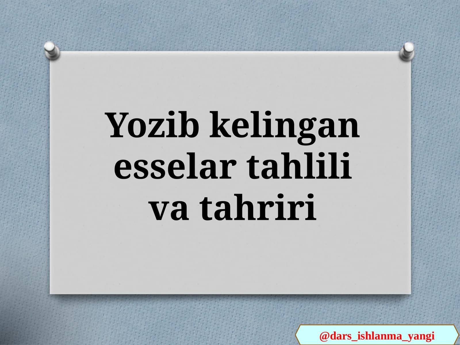 Yozib kelingan esselar tahlili va tahriri