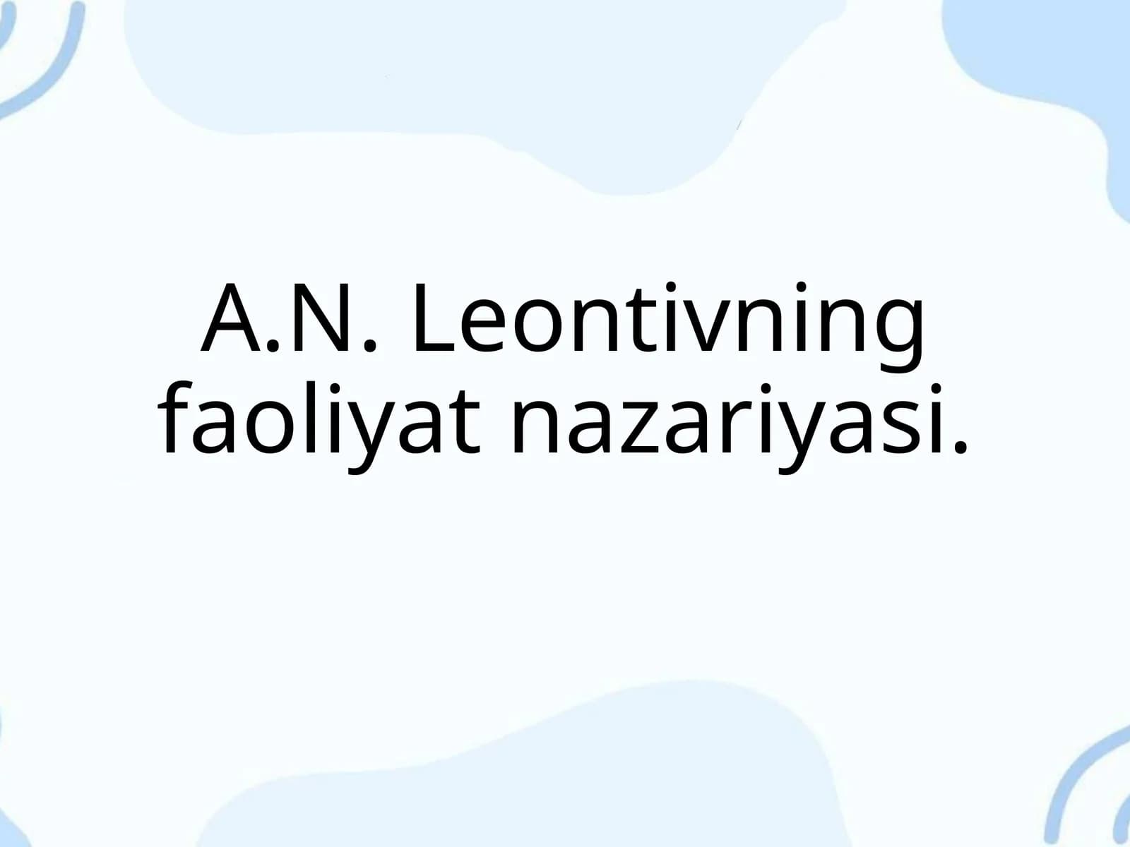 A.N. Leontivning faoliyat nazariyasi.