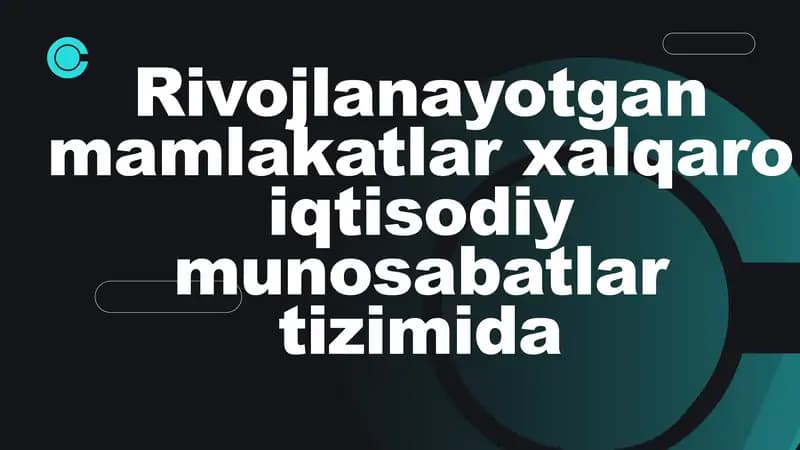 Rivojlanayotgan mamlakatlar xalqaro iqtisodiy munosabatlar tizimida