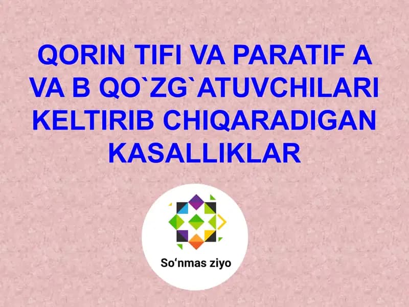 Qorin tifi va Paratif A va B qo`zg`atuvchilari kelib chiqaradigan kasalliklar