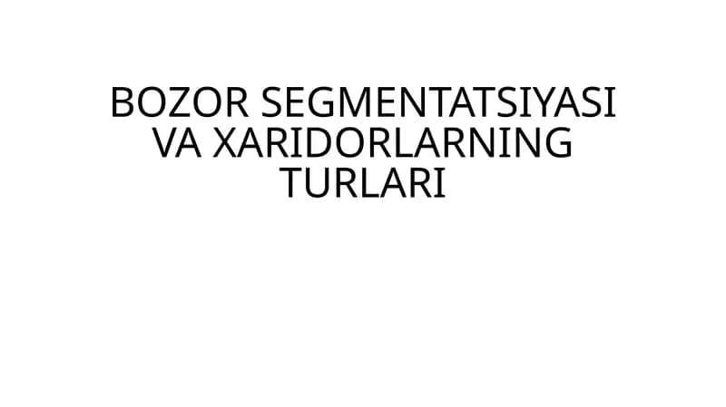Bozor Segmentatsiyasi va Xaridorlarning Turlari