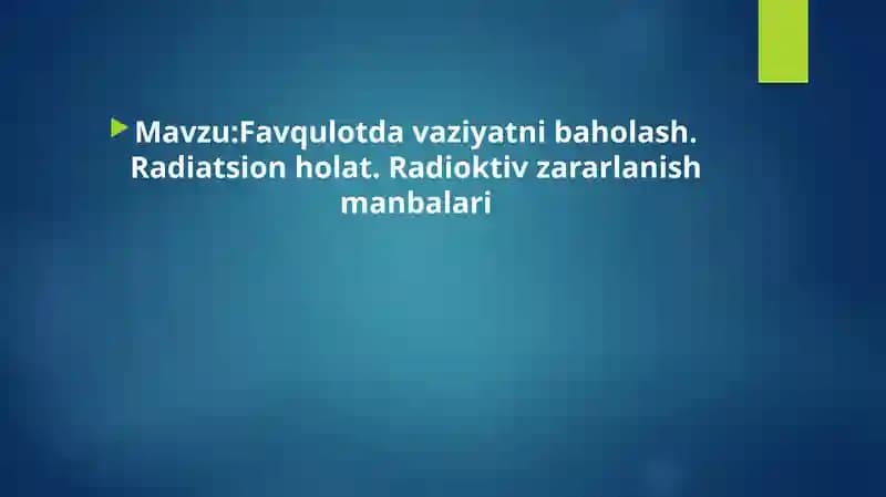 Favqulotda vaziyatni baholash. Radiatsion holat. Radioktiv zararlanish manbalari