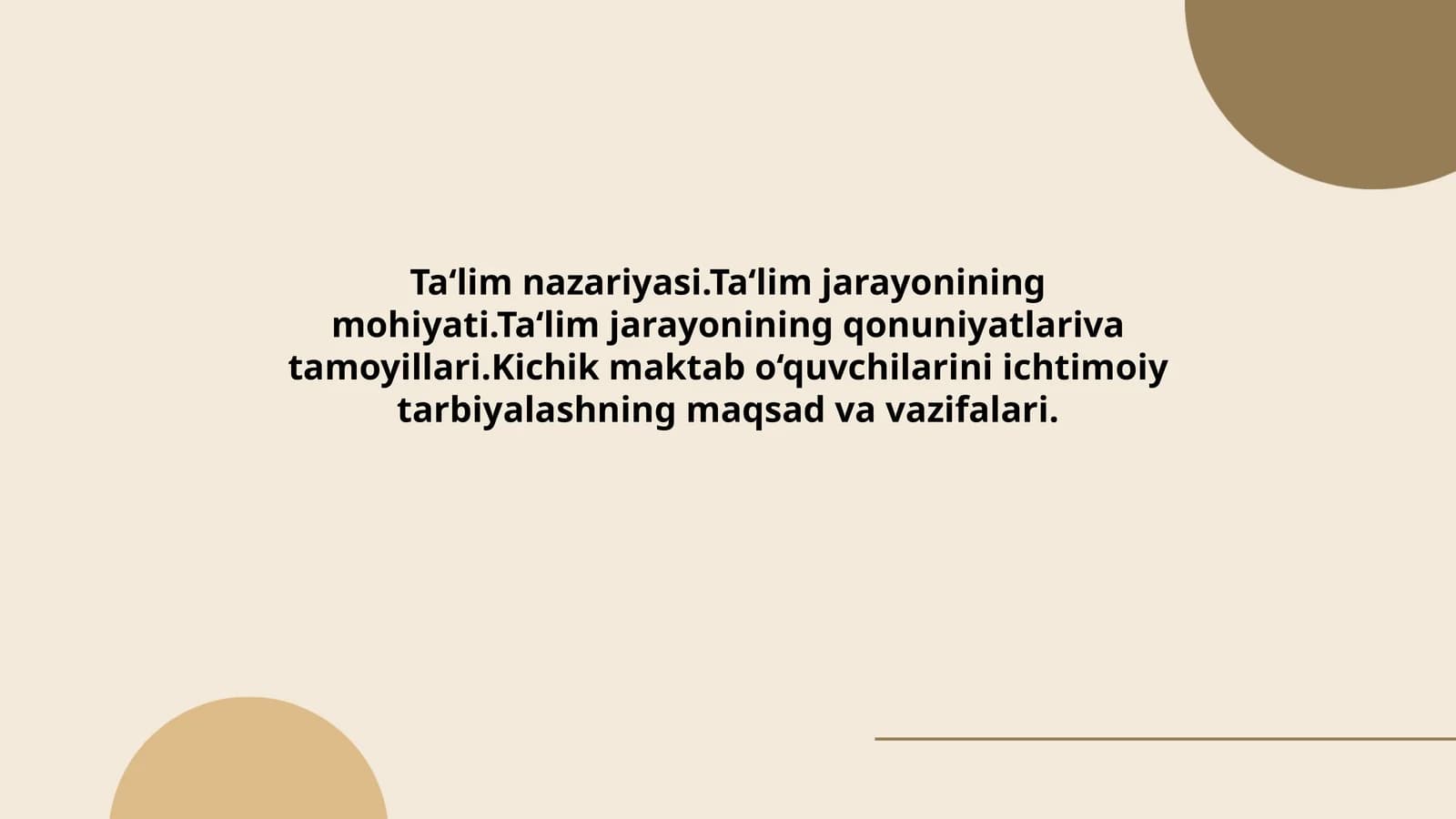 Ta‘lim nazariyasi.Ta‘lim jarayonining mohiyati.Ta‘lim jarayonining qonuniyatlariva tamoyillari.Kichik maktab o‘quvchilarini ichtimoiy tarbiyalashning maqsad va vazifalari