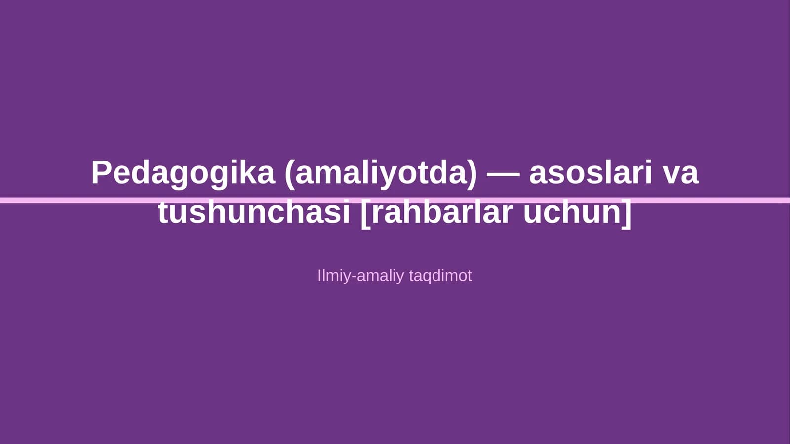 Pedagogika (amaliyotda) — asoslari va tushunchasi [rahbarlar uchun]