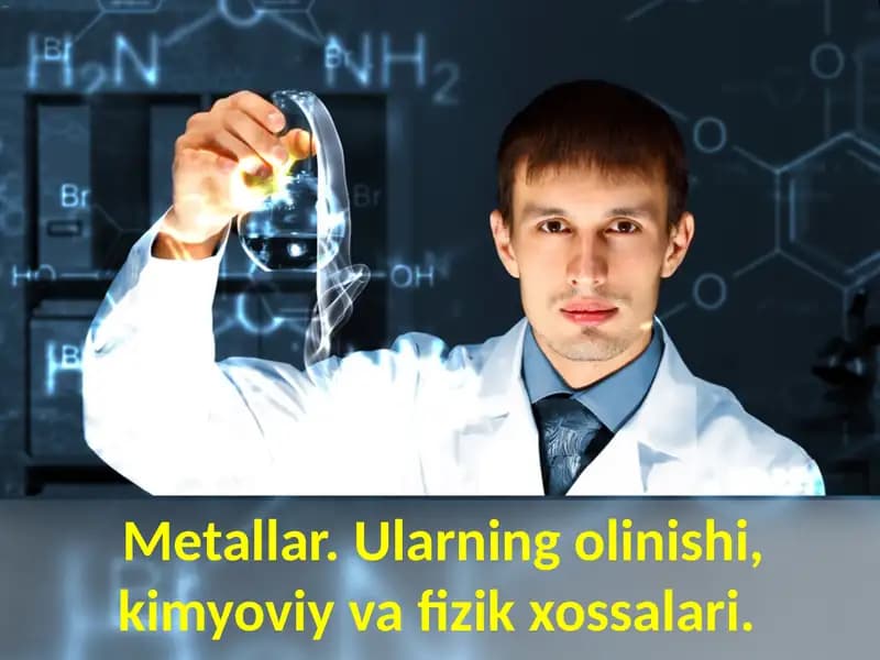 Metallar. Ularning olinishi, kimyoviy va fizik xossalari.