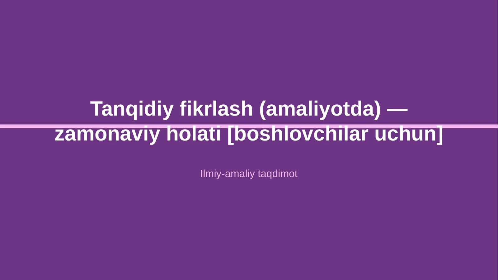 Tanqidiy fikrlash (amaliyotda) — zamonaviy holati [boshlovchilar uchun]