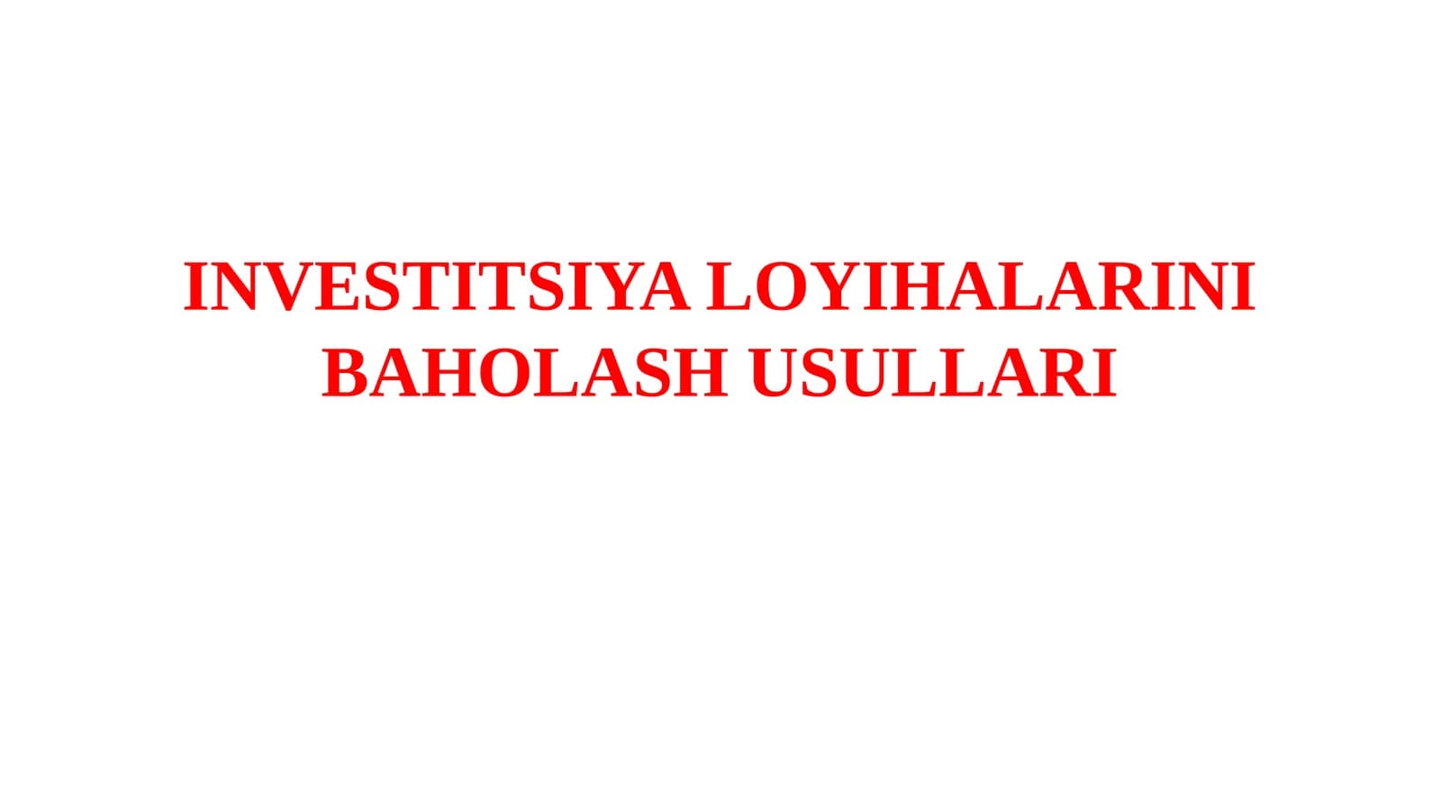 INVESTITSIYA LOYIHALARINI BAHOLASH USULLARI