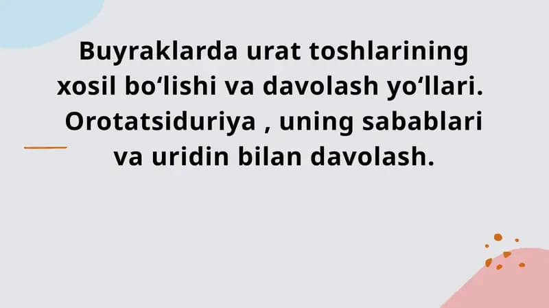 Buyraklarda urat toshlarining xosil boʻlishi va davolash yoʻllari.  Orotatsiduriya , uning sabablari va uridin bilan davolash.